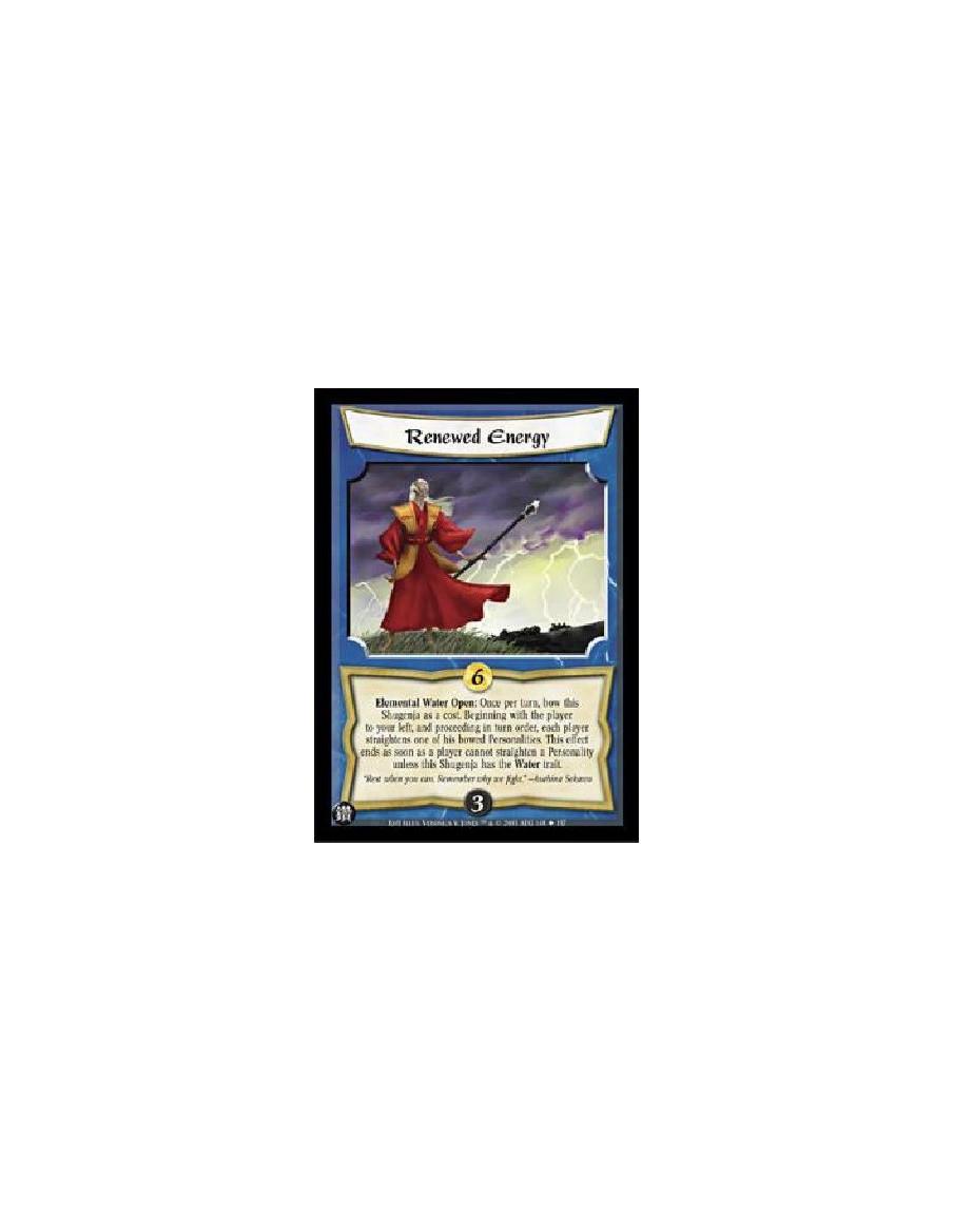 Renewed Energy  - Elemental Water Open: Once per turn, bow this Shugenja as a cost. Beginning with the player to your left, and 