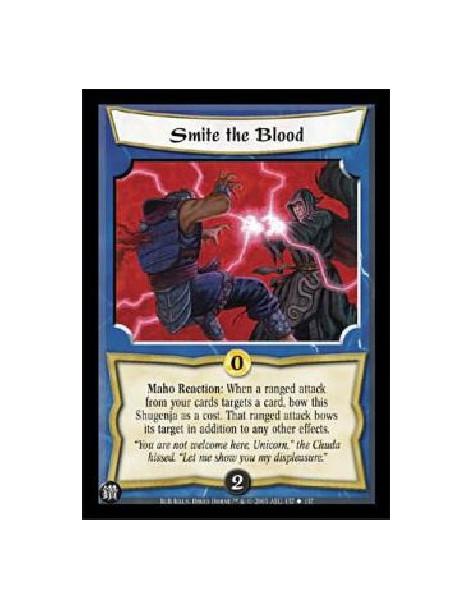 Smite the Blood  - Maho Reaction: When a ranged attack from your cards targets a card, bow this Shugenja as a cost. That ranged 
