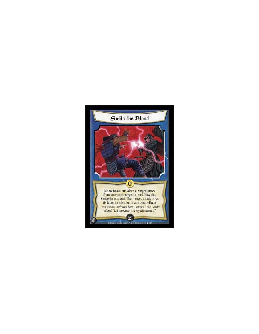 Smite the Blood  - Maho Reaction: When a ranged attack from your cards targets a card, bow this Shugenja as a cost. That ranged 