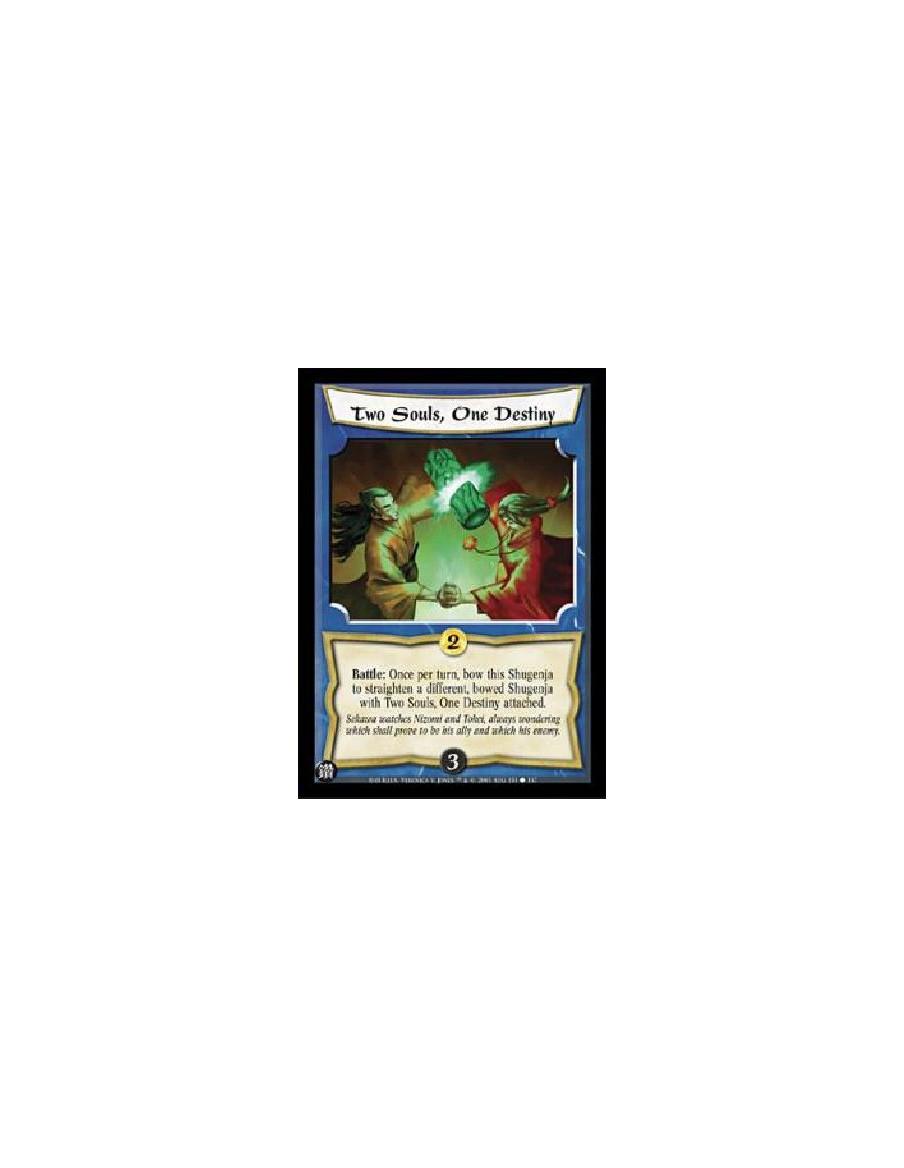 Two Souls, One Destiny  - Battle: Once per turn, bow this Shugenja to straighten a different, bowed Shugenja with Two Souls, One