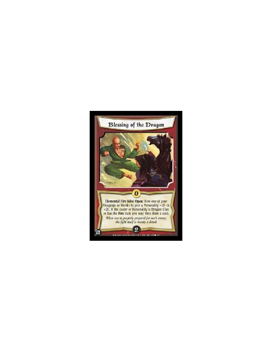 Blessing of the Dragon  - Elemental Fire Kiho Open: Bow one of your Shugenja or Monks to give a Personality +2F or +2C. If the c