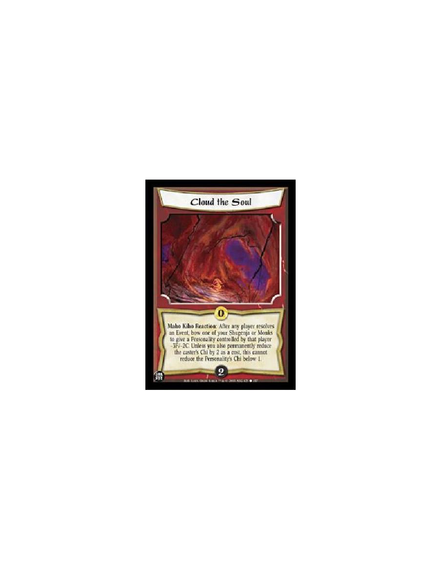 Cloud the Soul  - Maho Kiho Reaction: After any player resolves an Event, bow one of your Shugenja or Monks to give a Personalit