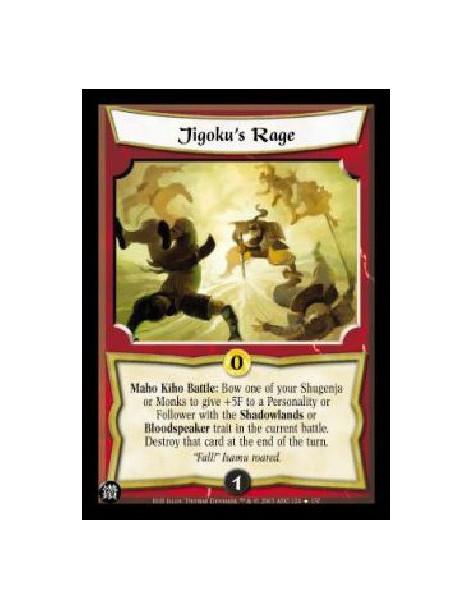 Jigoku's Rage  - Maho Kiho Battle: Bow one of your Shugenja or Monks to give +5F to a Personality or Follower with the Shadowlan