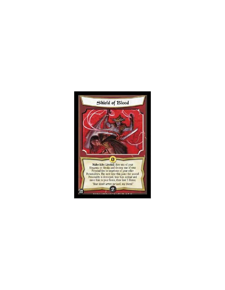 Shield of Blood  - Maho Kiho Limited: Bow one of your Shugenja or Monks and destroy one of your Personalities to target one of y