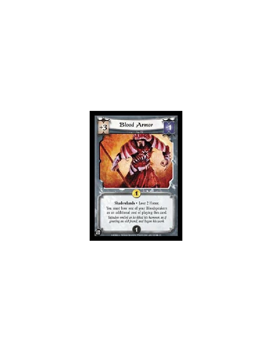 Blood Armor  - Shadowlands ?Lose 2 Honor.You must bow one of your Bloodspeakers as an additional cost of playing this card. 