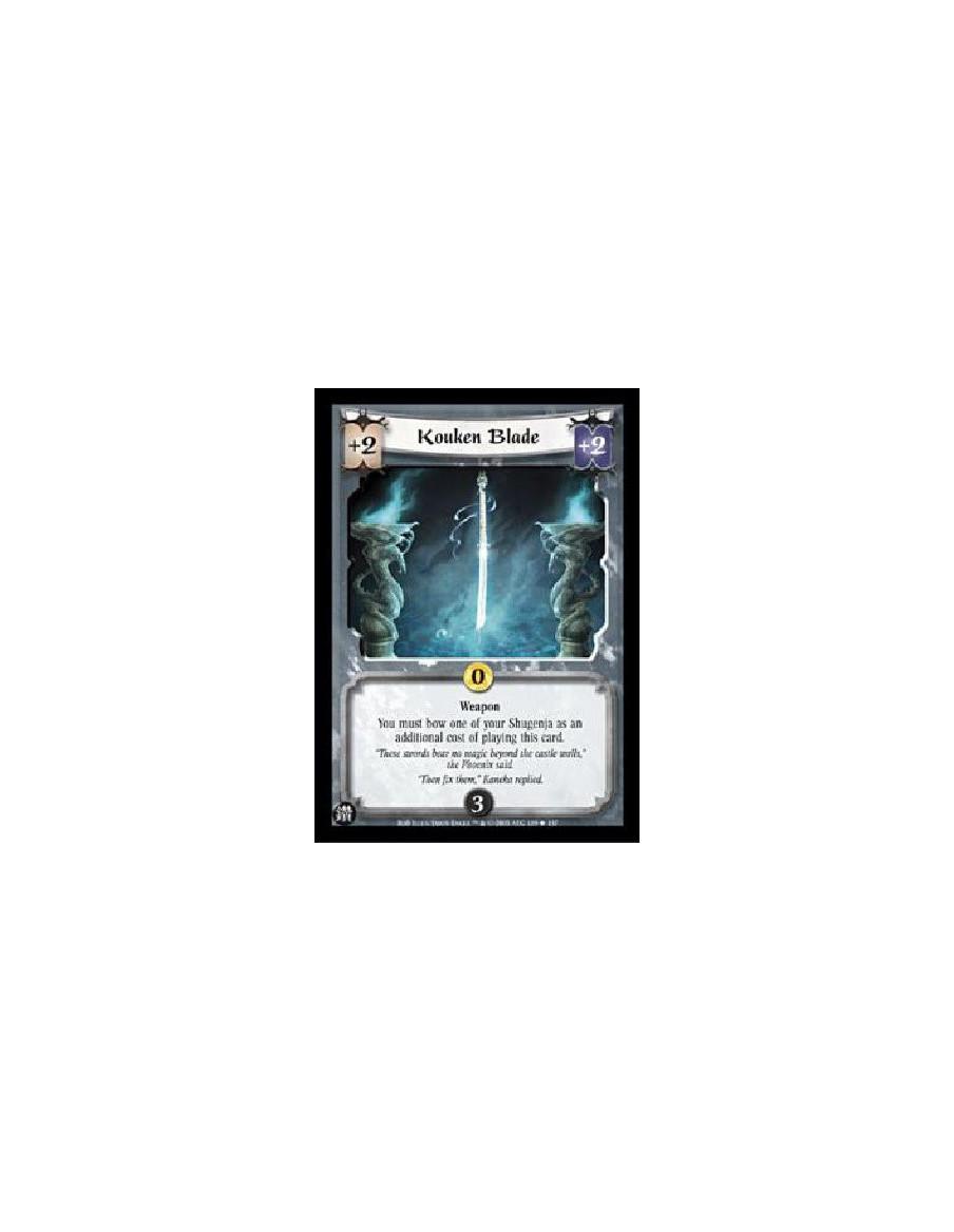 Kouken Blade  - WeaponYou must bow one of your Shugenja as an additional cost of playing this card. 