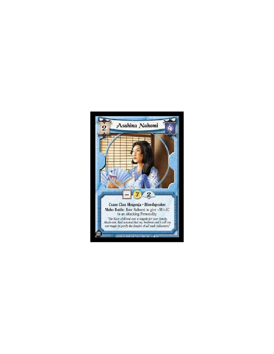 Asahina Nahomi  - Crane Clan Shugenja. Bloodspeaker Maho Battle: Bow Nahomi to give -3F/-1C to an attacking Personality. 