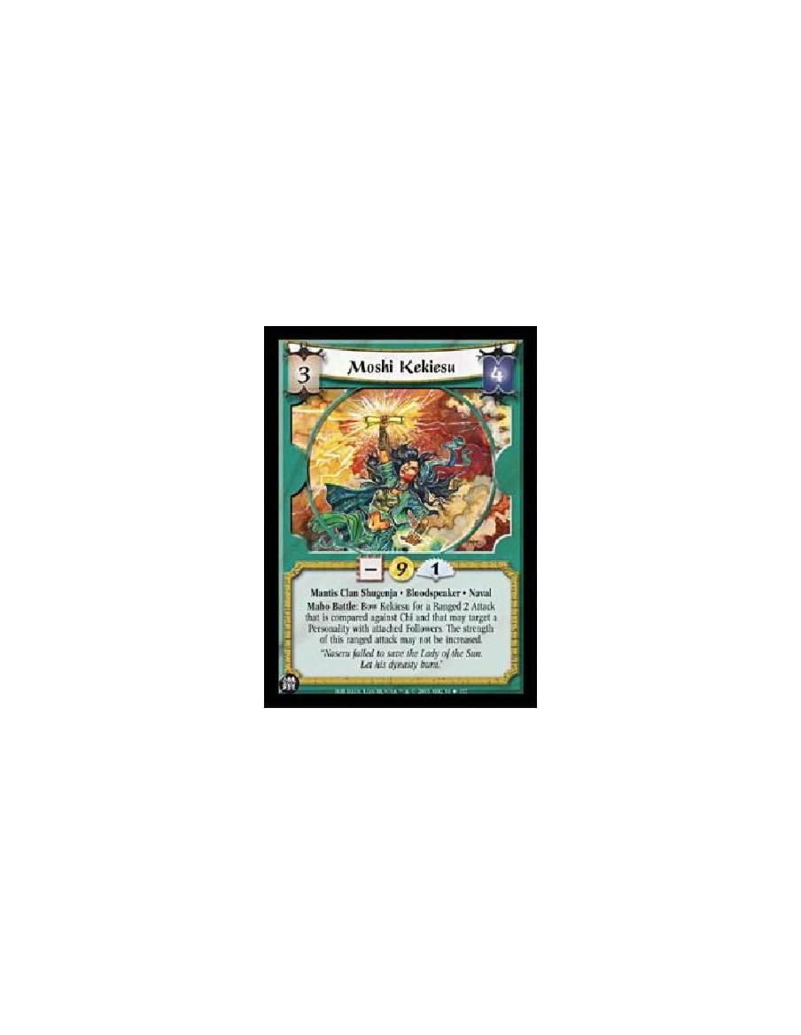 Moshi Kekiesu  - Mantis Clan Shugenja · Bloodspeaker · NavalMaho Battle: Bow Kekiesu for a Ranged 2 Attack that is compared agai