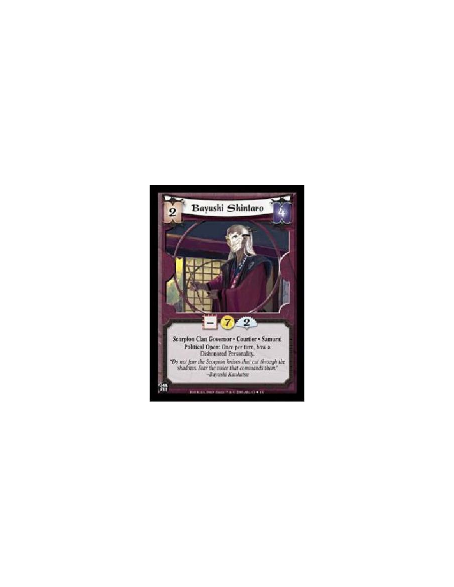 Bayushi Shintaro  - Scorpion Clan Governor · Courtier · SamuraiPolitical Open: Once per turn, bow a Dishonored Personality. 