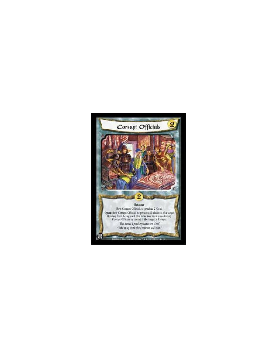Corrupt Officials  - RetainerBow Corrupt Officials to produce 2 Gold.Open: Bow Corrupt Officials to prevent all abilities of a t