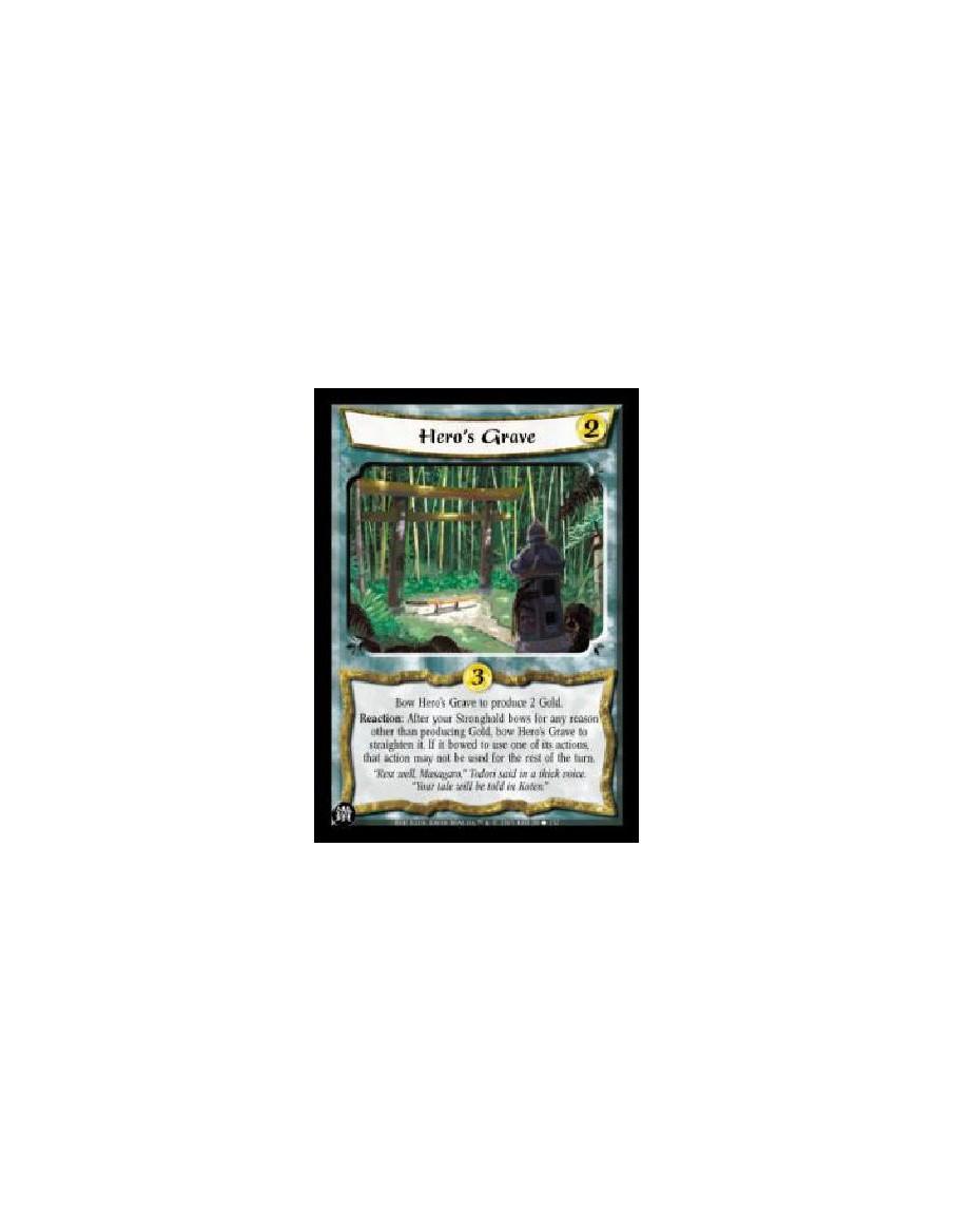 Hero's Grave  - Bow Hero's Grave to produce 2 Gold.Reaction: After your Stronghold bows for any reason other than producing Gold