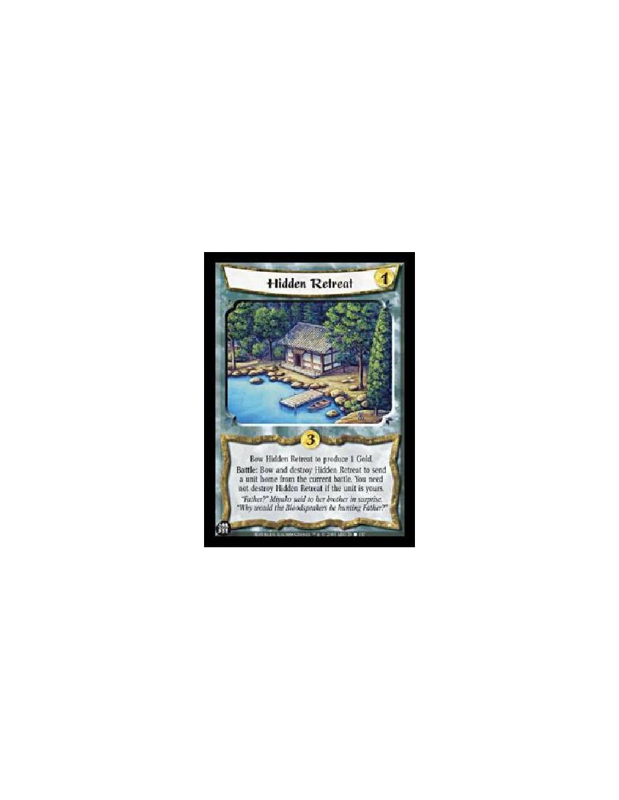 Hidden Retreat  - Bow Hidden Retreat to produce 1 Gold.Battle: Bow and destroy Hidden Retreat to send a unit home from the curre