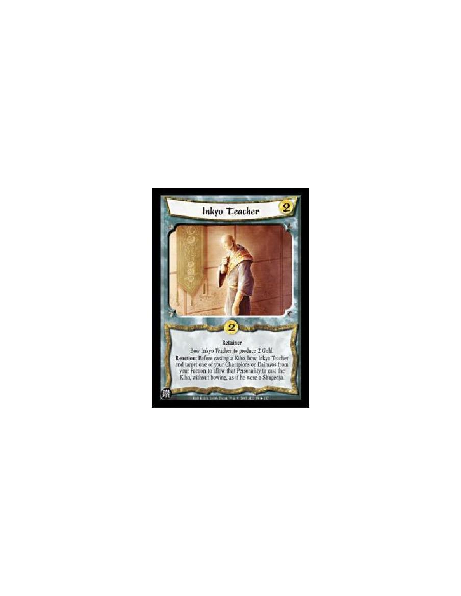 Inkyo Teacher  - RetainerBow Inkyo Teacher to produce 2 Gold.Reaction: Before casting a Kiho, bow Inkyo Teacher and target one o