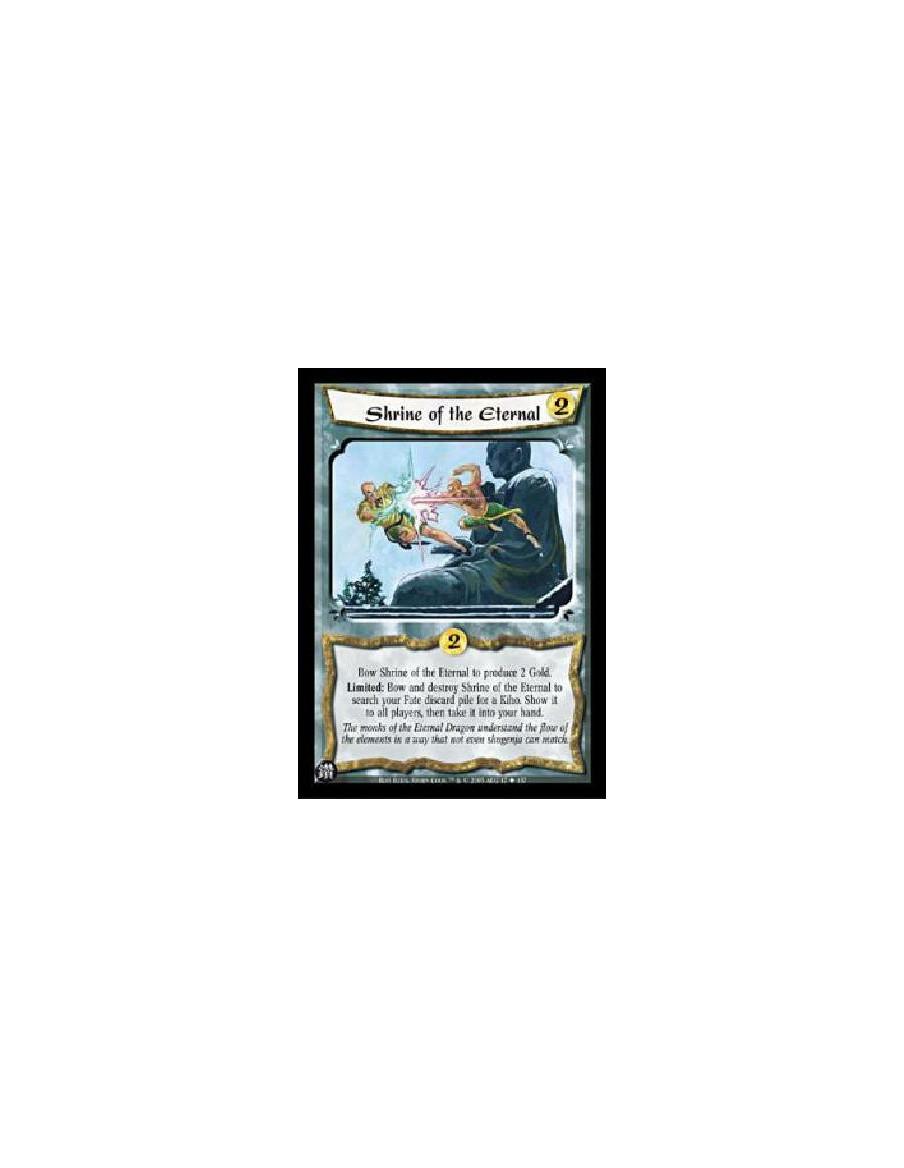 Shrine of the Eternal  - Bow Shrine of the Eternal to produce 2 Gold.Limited: Bow and destroy Shrine of the Eternal to search yo
