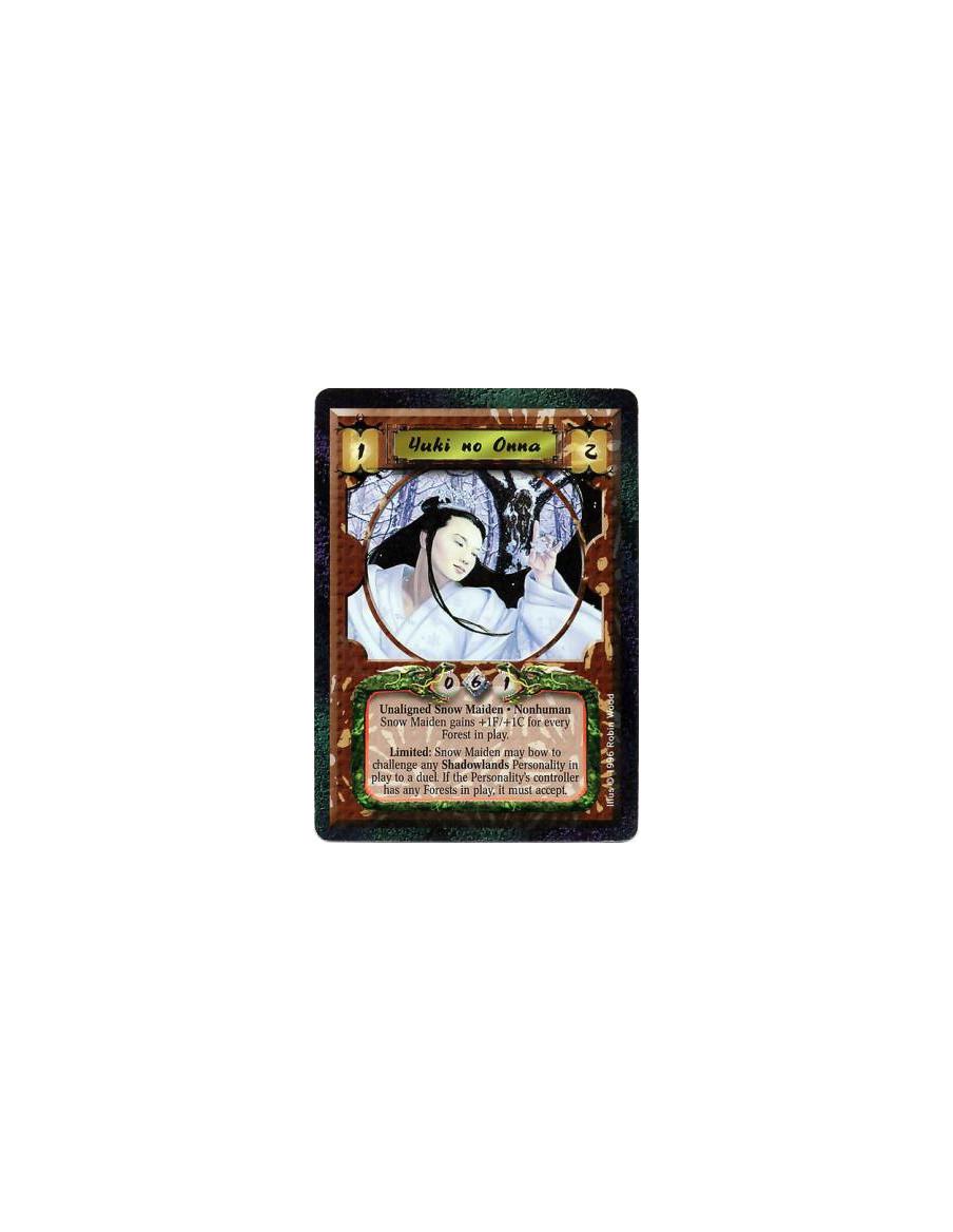 Yuki no Onna (Coste 5)  - Nonhuman • Snow Maiden  Yuki has +1F/+1C for each Forest in play.  Limited: Any number of times per tu