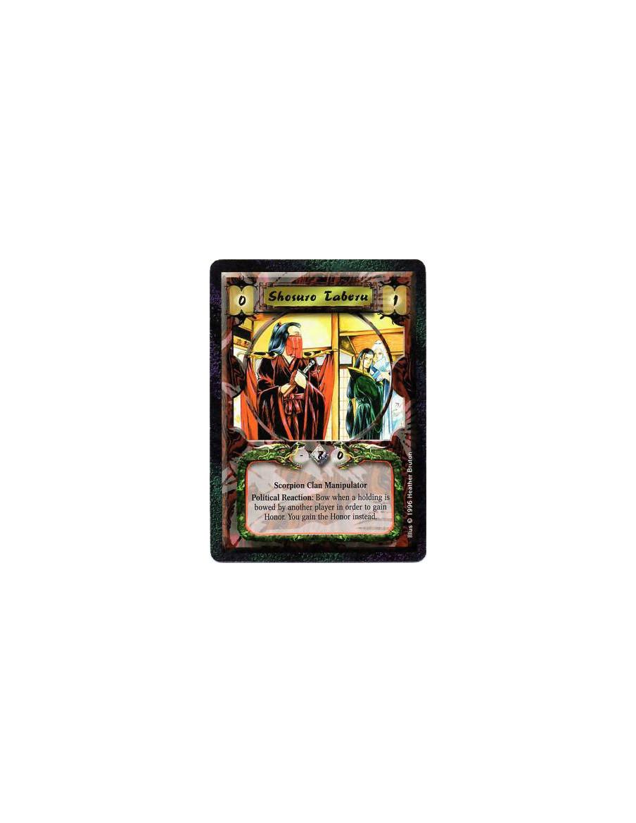 Shosuro Taberu  - Scorpion Clan • Manipulator  Political Reaction: Any number of times per turn, after another player bows a Hol