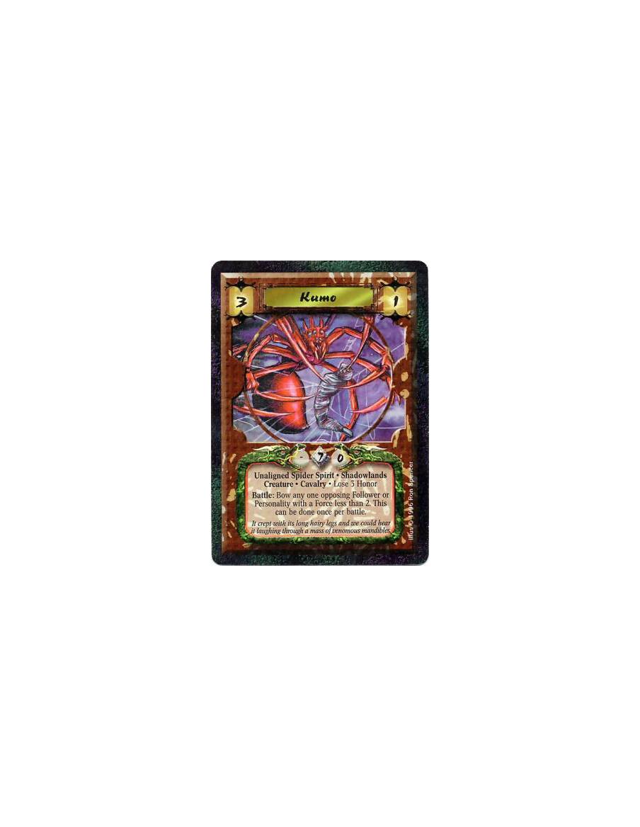 Kumo  - Shadowlands • Nonhuman • Spider • Cavalry • Spirit  After Kumo enters play: Lose 3 Honor.  Battle: Once per battle, targ