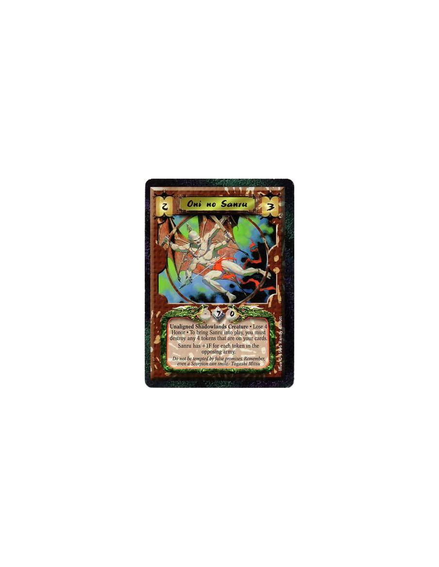 Oni no Sanru  - Shadowlands • Nonhuman • Oni  Sanru has the additional cost, "Destroy 4 tokens on cards you control" to enter pl