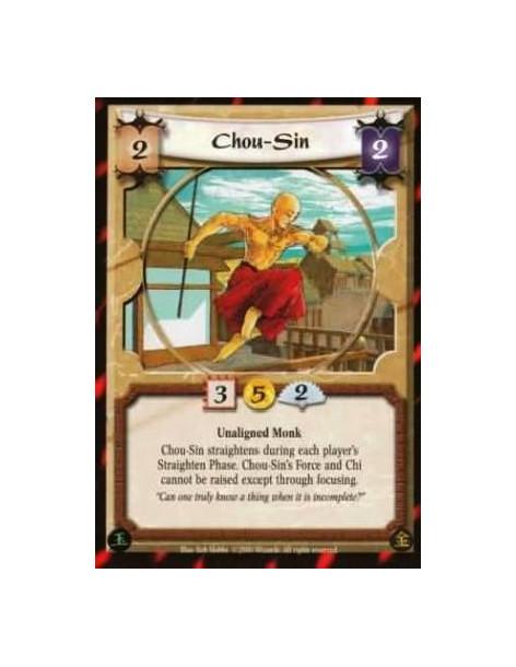 Chou-Sin  - Unaligned Monk Chaou-Sin straightens during each player's Straighten Phase. Chou-Sin's Force and Chi cannot be raise