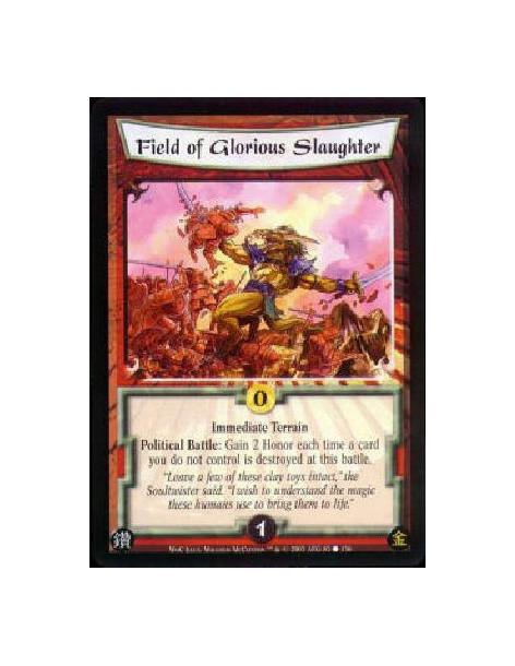 Field of Glorious Slaughter  - Immediate Terrain Political Battle: Gain 2 Honor each time a card you do not control is destroyed