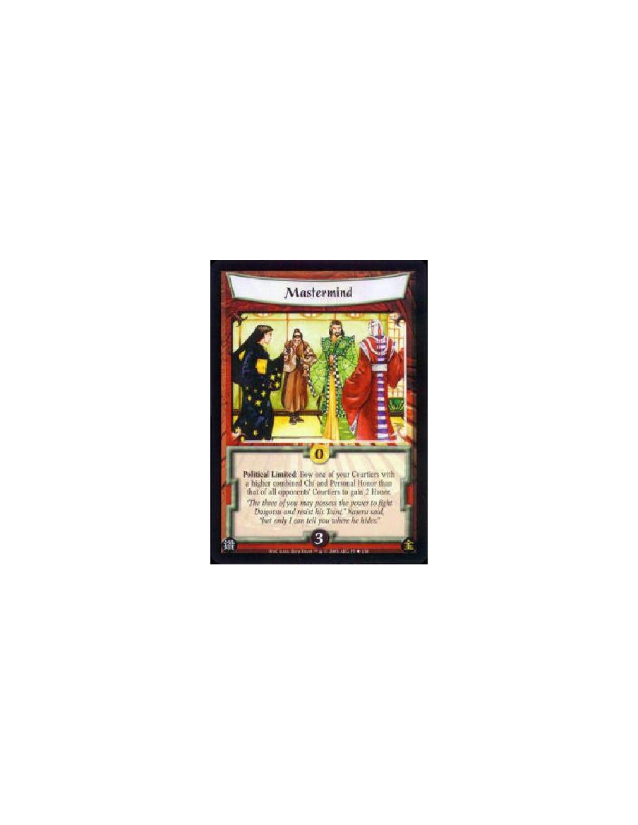 Mastermind  - Political Limited: Bow one of your Courtiers with a higher combined Chi and Personal Honor than that of all oppone