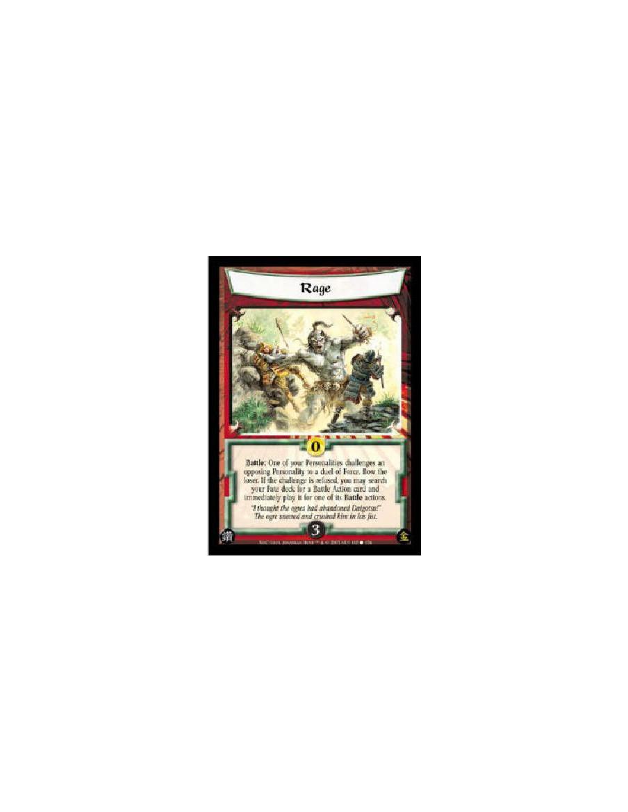Rage  - Battle: One of your Personalities challenges an opposing Personality to a duel of Force. Bow the loser. If the challenge
