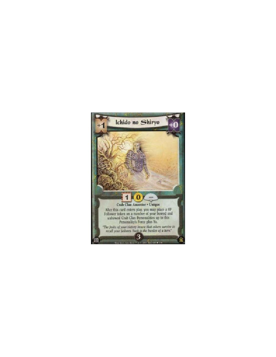 Ichido no Shiryo  - Crab Clan Ancestor * Unique After this card enters play, you may place a 0F Follower token on a number of yo