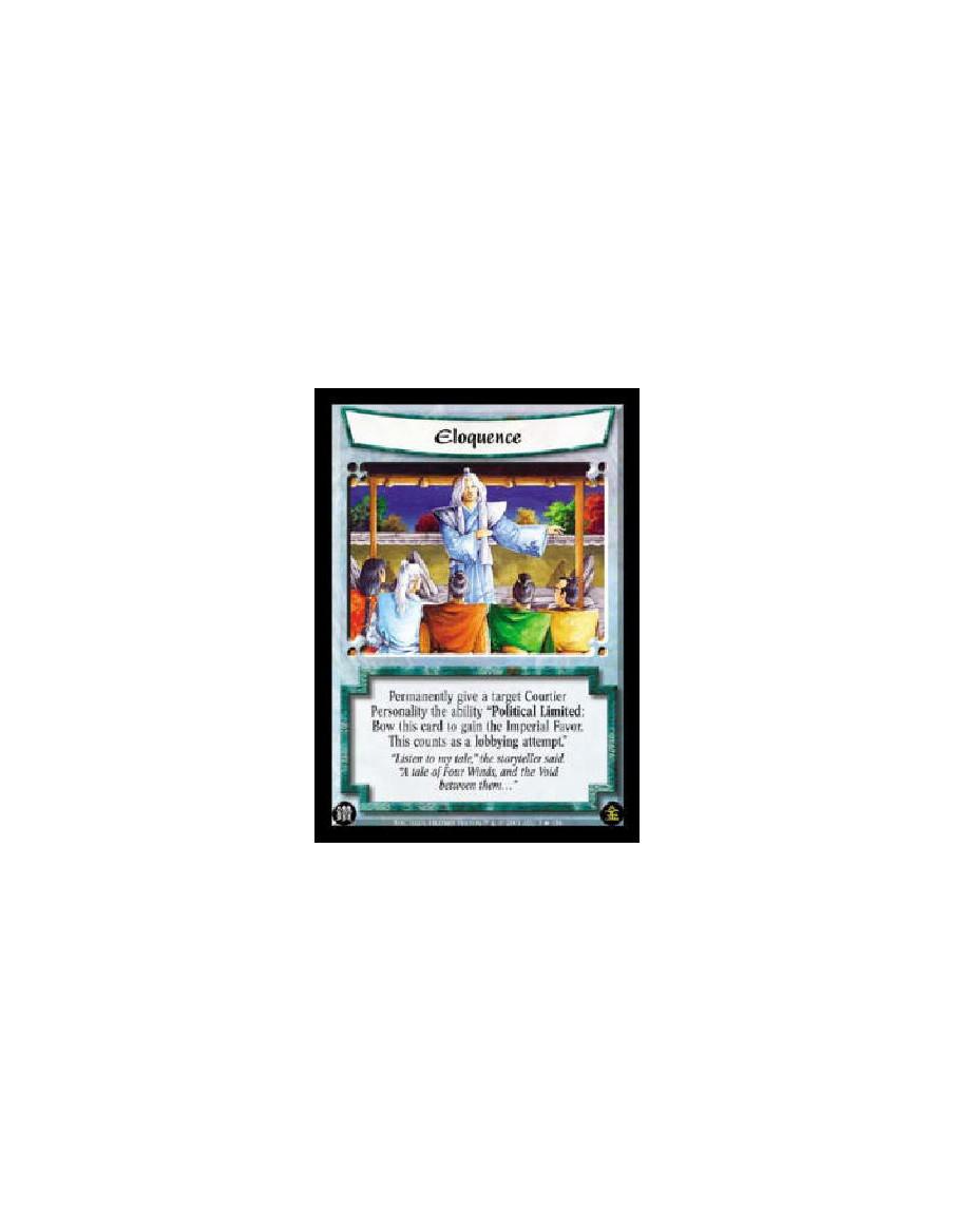 Eloquence  - Permanently give a target Courtier Personality the ability "Political Limited: Bow this card to gain the Imperial F