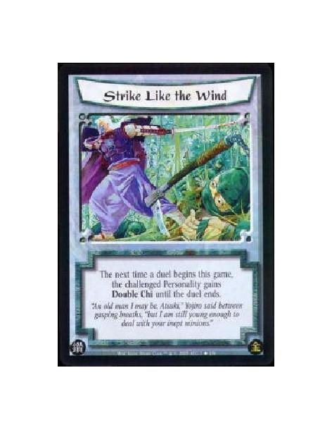 Strike Like the Wind  - The next time a duel begins this game, the challenged Personality gains Double Chi until the duel ends. 
