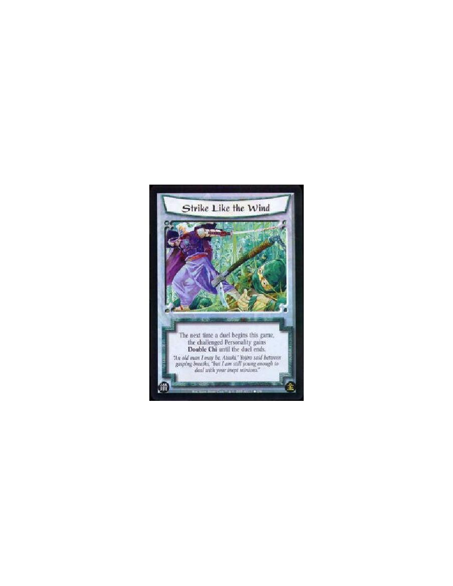 Strike Like the Wind  - The next time a duel begins this game, the challenged Personality gains Double Chi until the duel ends. 