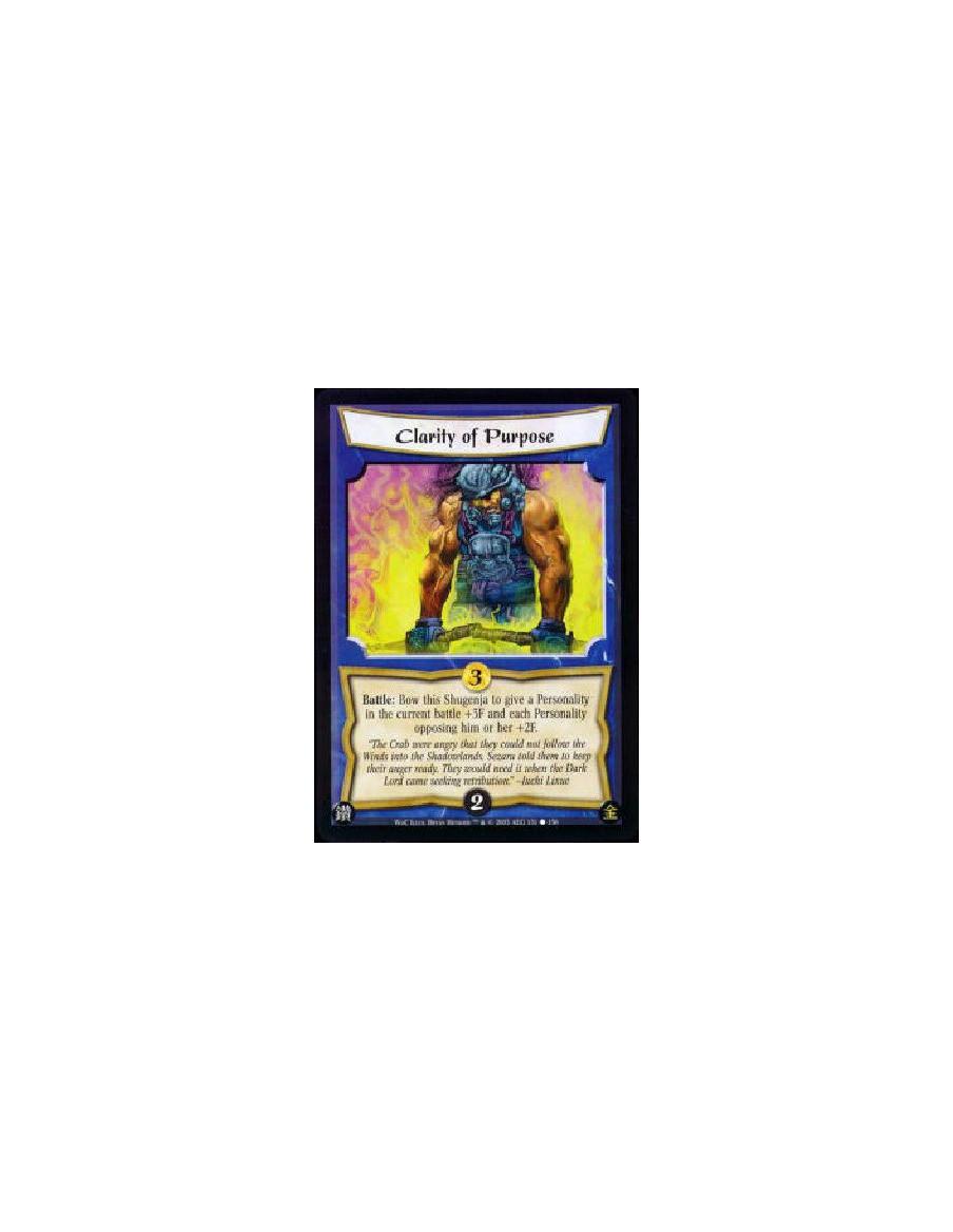 Clarity of Purpose  - Battle: Bow this Shugenja to give a Personality in the current battle +3F and each Personality opposing hi