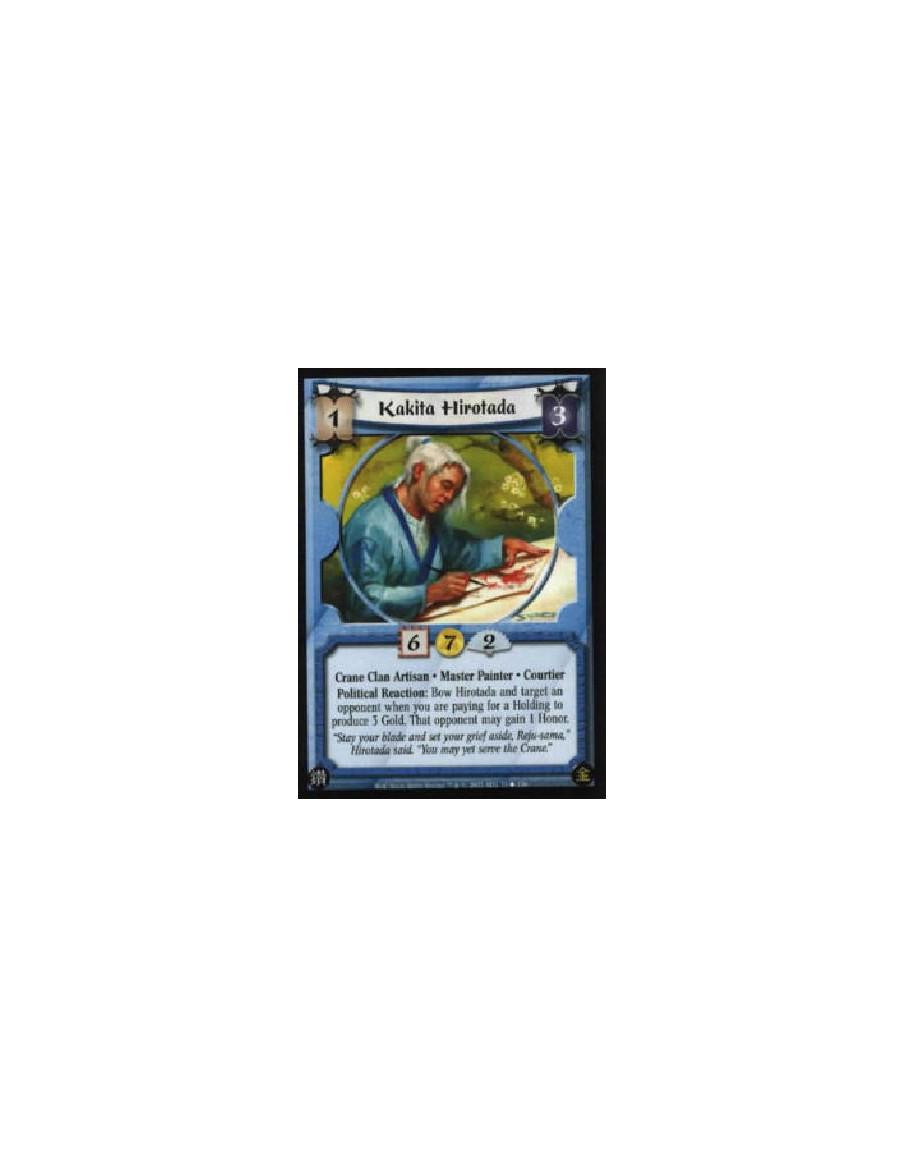Kakita Hirotada  - Crane Clan Artisan . Master Painter . Courtier Political Reaction: Bow Hirotada and target an opponent when y