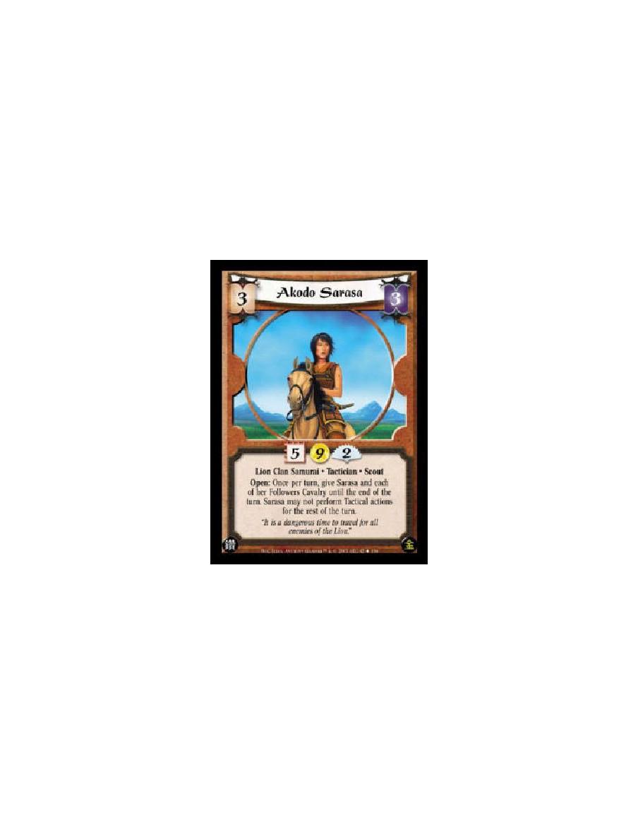 Akodo Sarasa  - Lion Clan Samurai. Tactician. Scout Open: Once per turn, give Sarasa and each of her Followers Cavalry until the