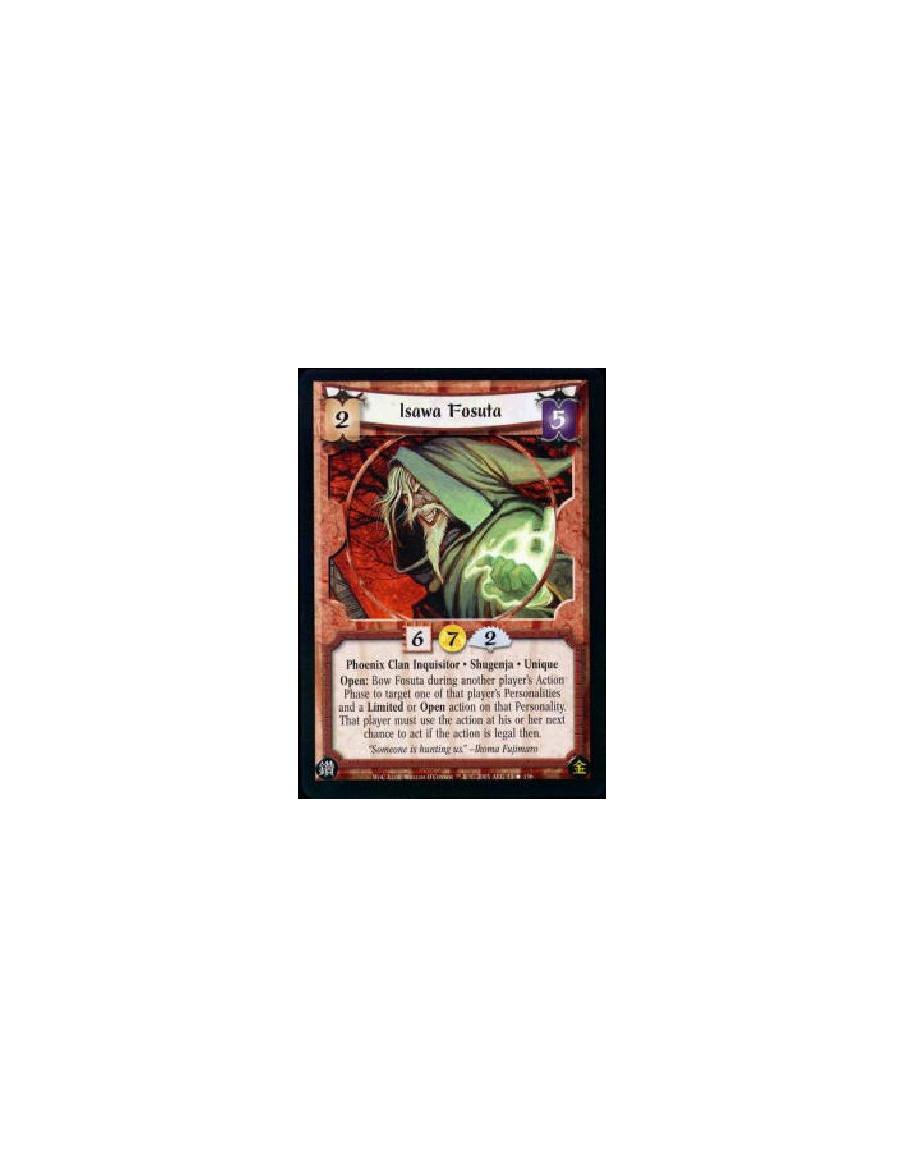 Isawa Fosuta  - Phoenix Clan Inquisitor * Shugenja * Unique Open: Bow Fosuta during another player's Action Phase to target one 