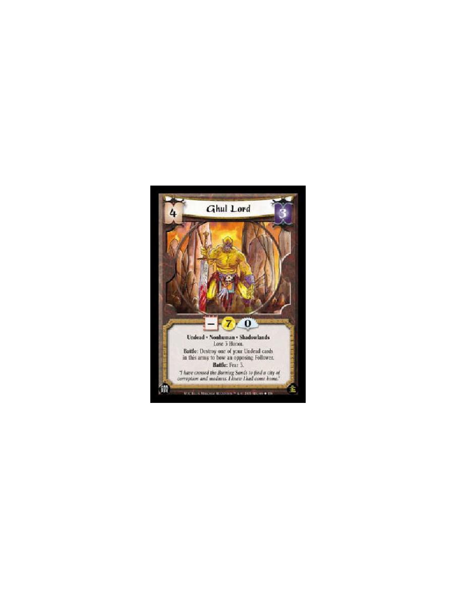 Ghul Lord  - Undead * Nonhuman * Shadowlands Lose 3 Honor. Battle: Destroy one of your Undead cards in this army to bow an oppos