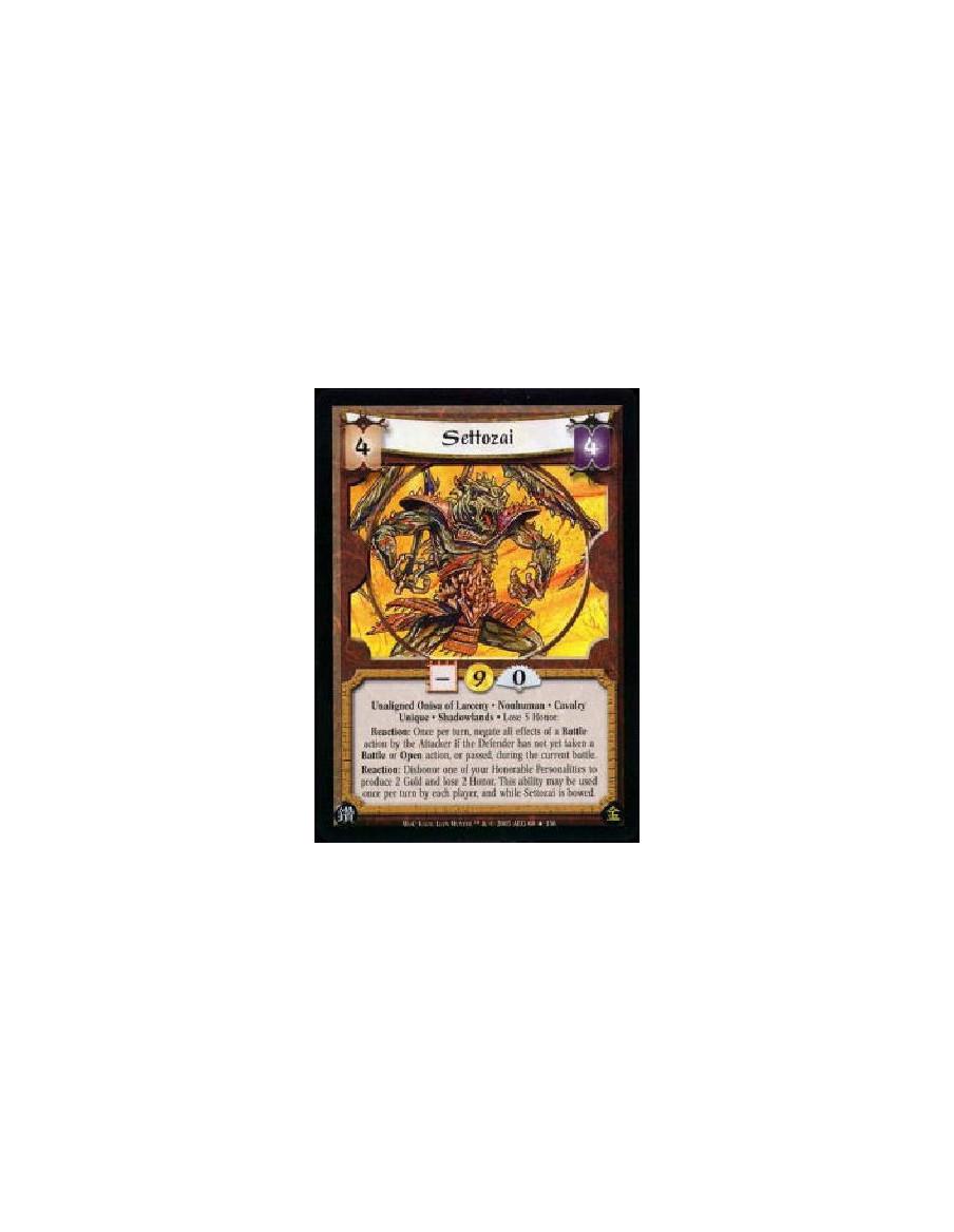 Settozai  - Unaligned Onisu of Larceny * Nonhuman * Cavalry Unique * Shadowlands * Lose 5 Honor. Reaction: Once per turn, negate
