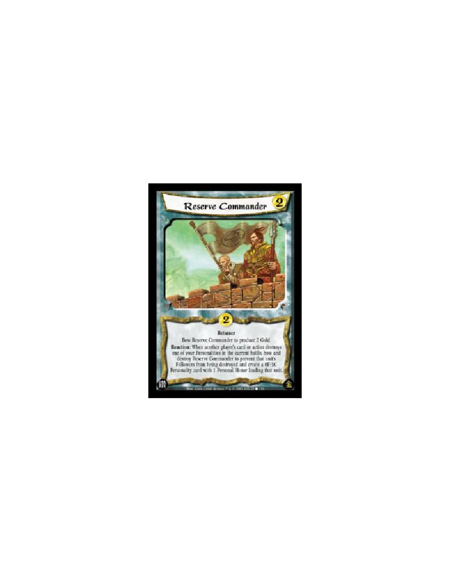 Reserve Commander  - Retainer Bow Reserve Commander to produce 2 Gold. Reaction: When another player's card or action destroys o