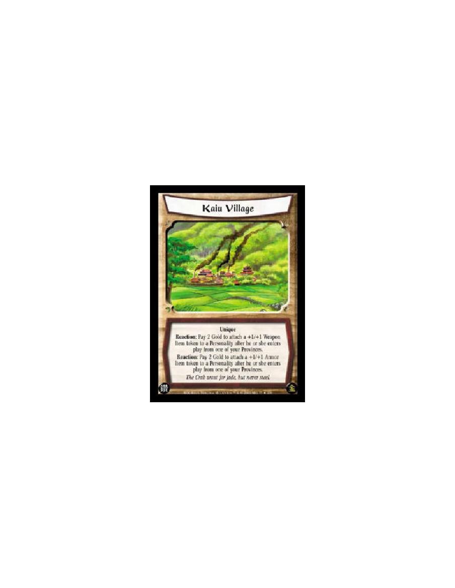 Kaiu Village  - Unique Reaction: Pay 2 Gold to attach a +1/+1 Weapon Item token to a Personality after he or she enters play fro