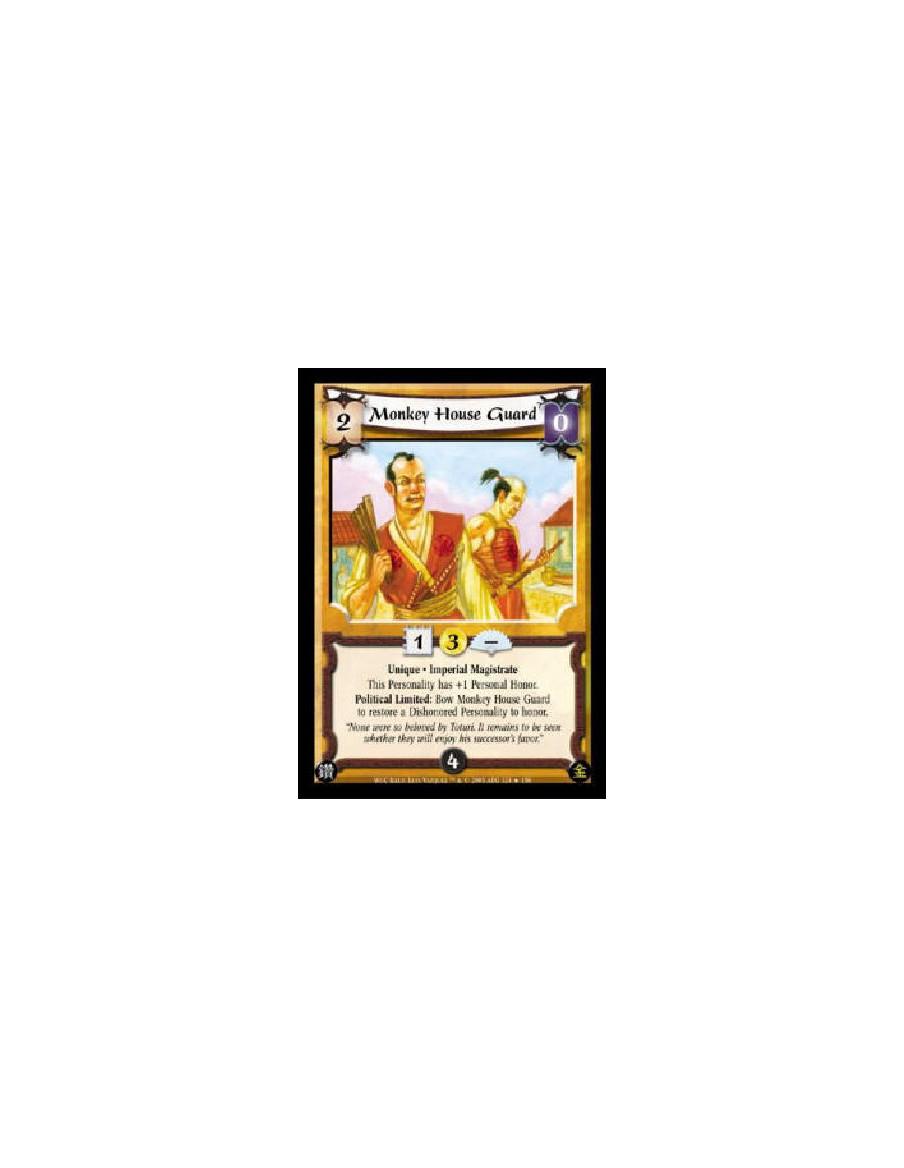Monkey House Guard  - Unique * Imperial Magistrate This Personality has +1 Personal Honor. Political Limited: Bow Monkey House G