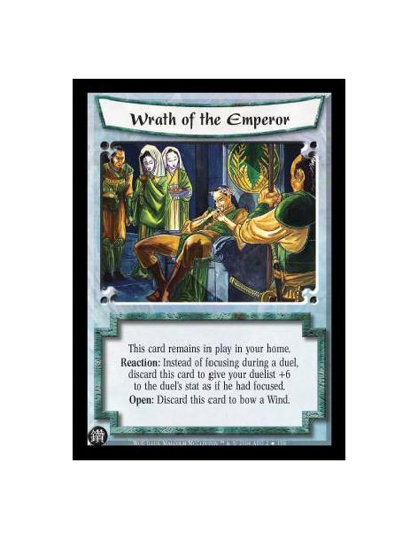 Wrath of the Emperor  - This card remains in play in your home. Reaction: Instead of focusing during a duel, discard this card t