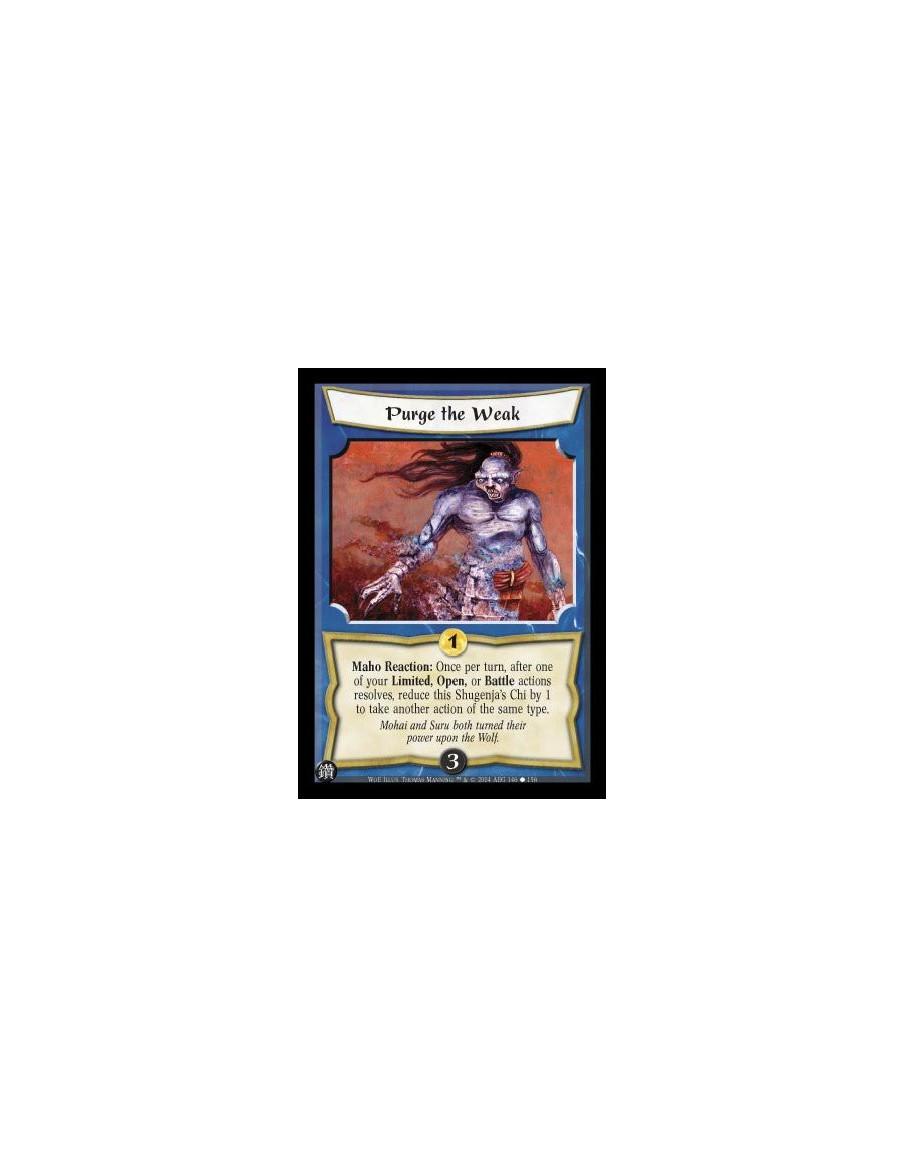 Purge the Weak  - Maho Reaction: Once per turn, after one of your Limited, Open, or Battle actions resolves, reduce this Shugenj