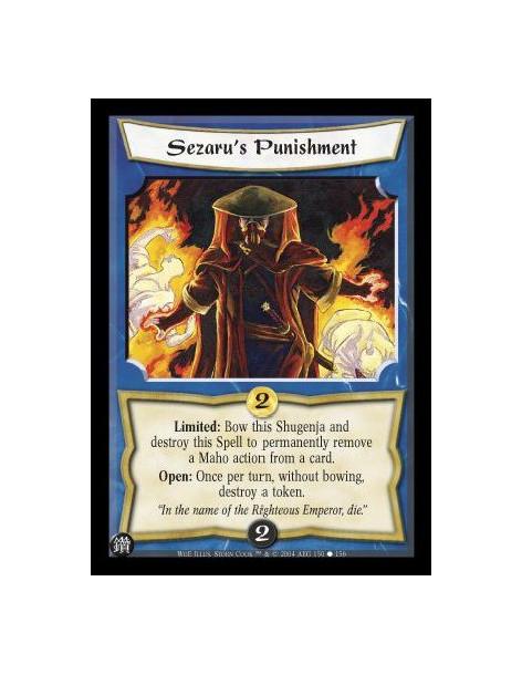 Sezaru's Punishment  - Limited: Bow this Shugenja and destroy this Spell to permanently remove a Maho action from a card. Open: 