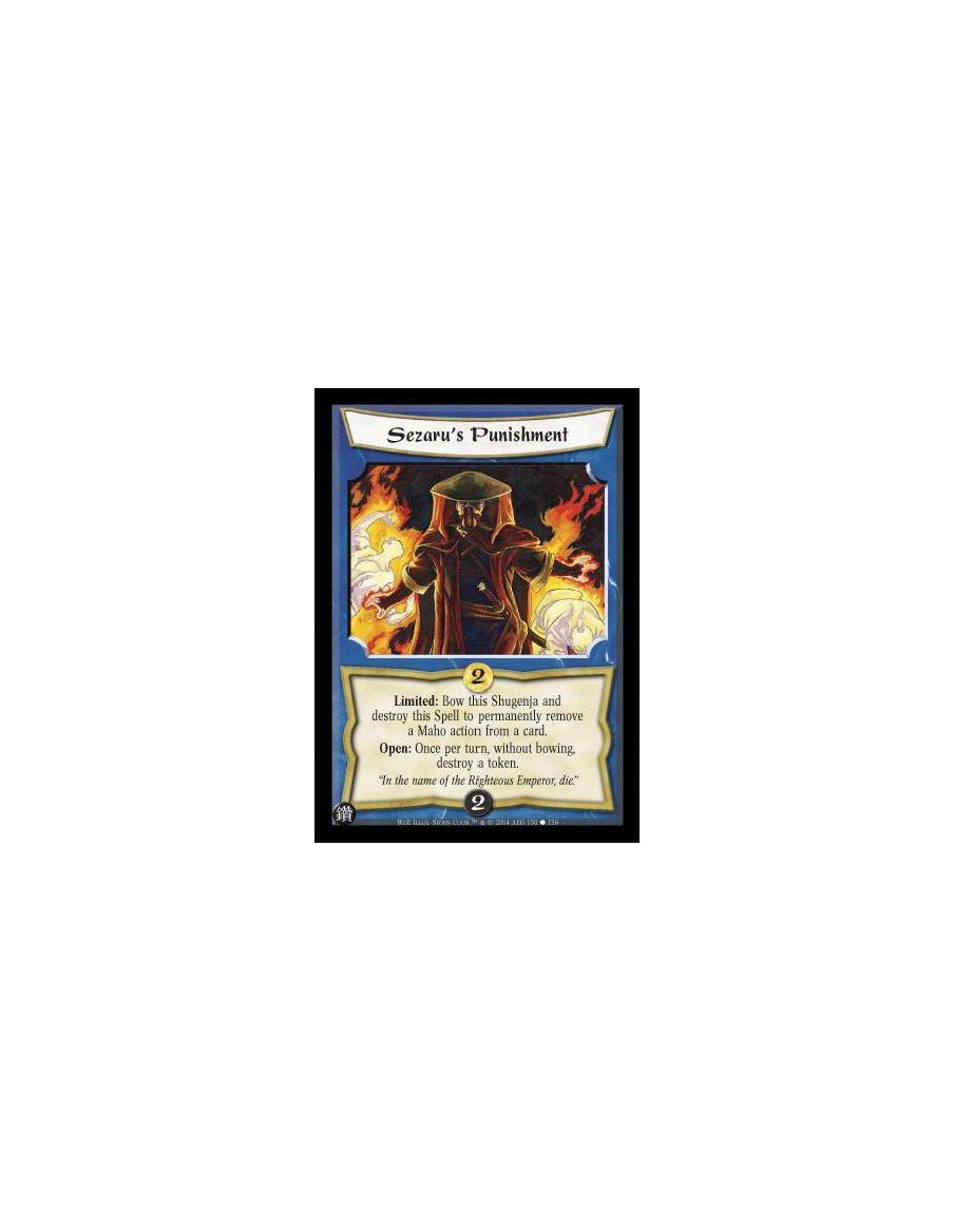 Sezaru's Punishment  - Limited: Bow this Shugenja and destroy this Spell to permanently remove a Maho action from a card. Open: 