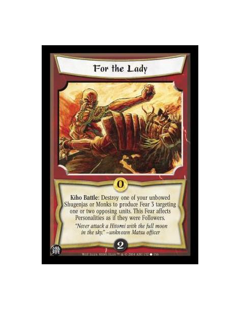 For the Lady  - Kiho Battle: Destroy one of your unbowed Shugenjas or Monks to produce Fear 3 targeting one or two opposing unit