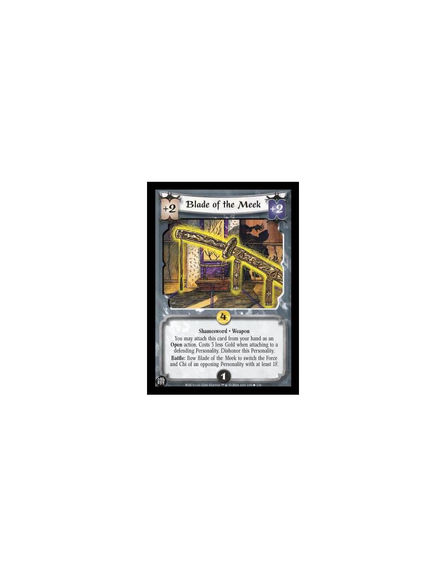Blade of the Meek  - Shamesword. Weapon You may attach this card from your hand as an Open action. Costs 3 less Gold when attach