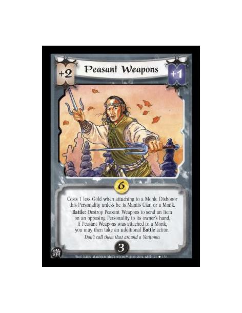 Peasant Weapons  - Costs 1 less Gold when attaching to a Monk. Dishonor this Personality unless he is Mantis Clan or a Monk. Bat