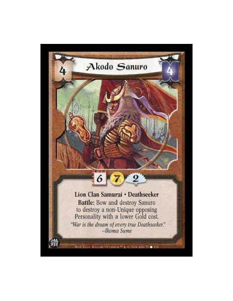 Akodo Sanuro  - Lion Clan Samurai. Deathseeker Battle: Bow and destroy Sanuro to destroy a non-Unique opposing Personality with