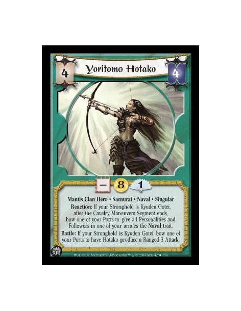 Yoritomo Hotako  - Mantis Clan Hero. Samurai. Naval. Singular Reaction: If your Stronghold is Kyuden Gotei, after the Cavalry Ma