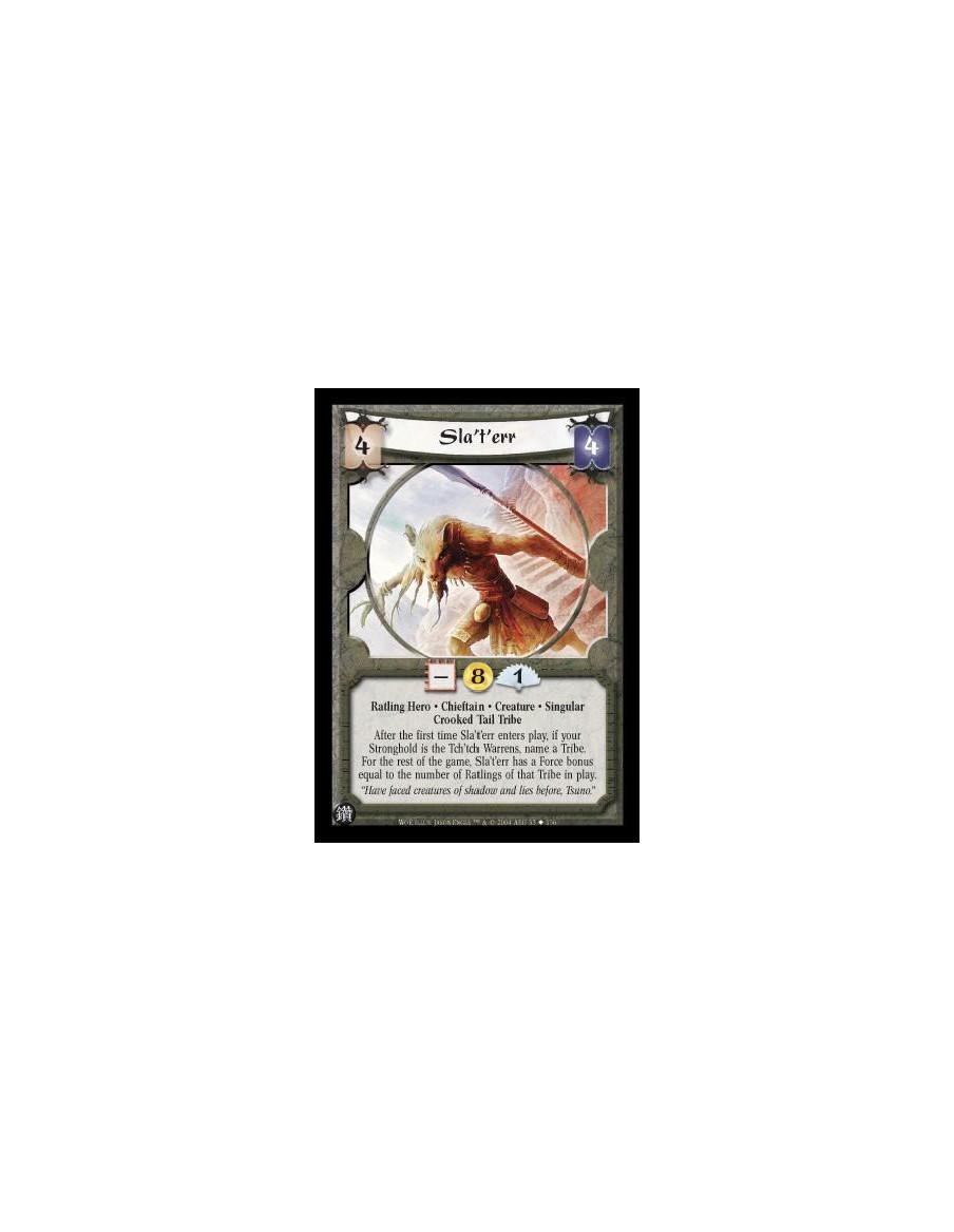 Sla't'err  - Ratling Hero. Chieftain. Creature. Singular. Crooked Tail Tribe After the first time Sla't'err enters play, if your