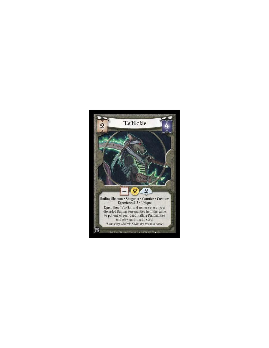 Te'tik'kir Exp2 (Español)  - Ratling Shaman. Shugenja. Courtier. Creature. Experienced 2. Unique Open: Bow Te'tk'kir and remove 